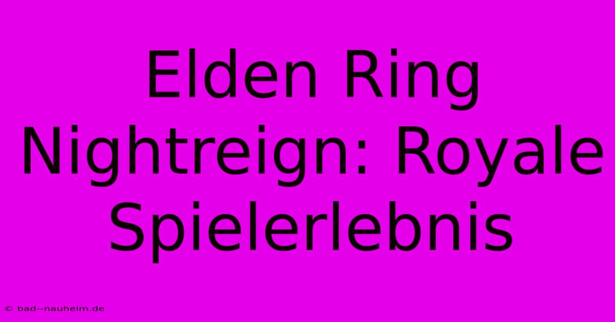 Elden Ring Nightreign: Royale Spielerlebnis