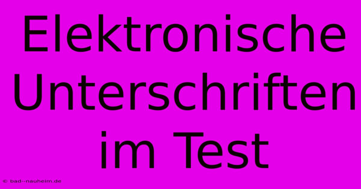 Elektronische Unterschriften Im Test