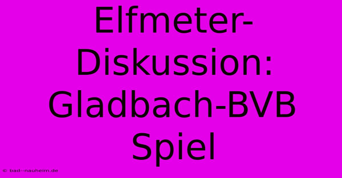 Elfmeter-Diskussion: Gladbach-BVB Spiel