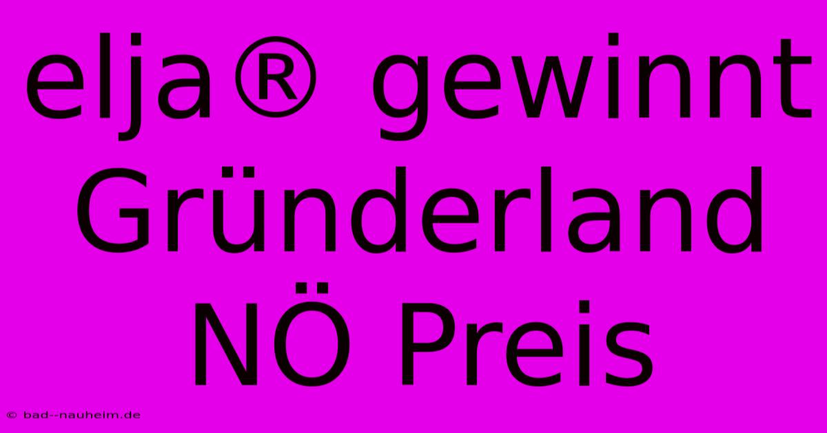 Elja® Gewinnt Gründerland NÖ Preis