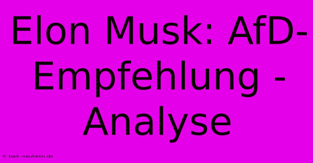 Elon Musk: AfD-Empfehlung - Analyse