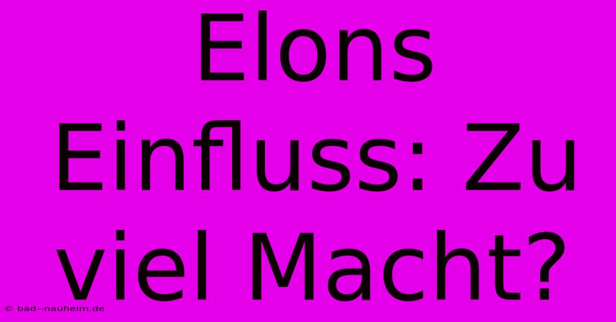 Elons Einfluss: Zu Viel Macht?