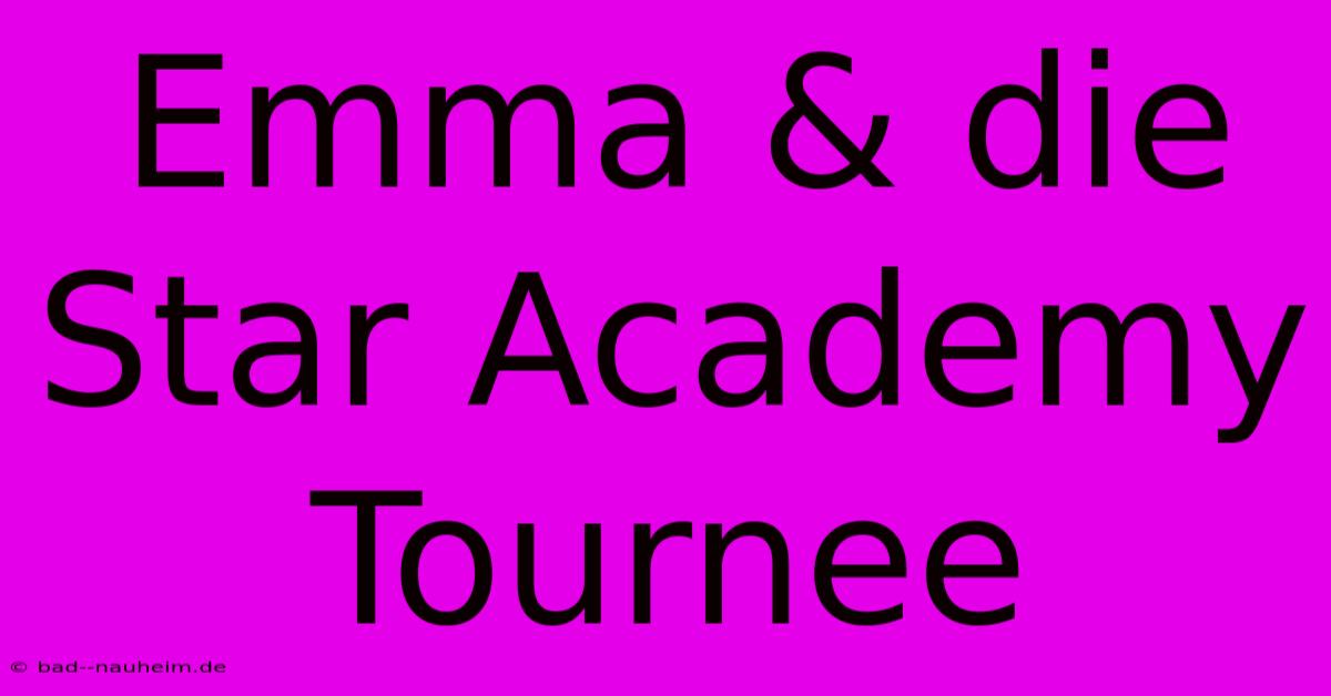 Emma & Die Star Academy Tournee