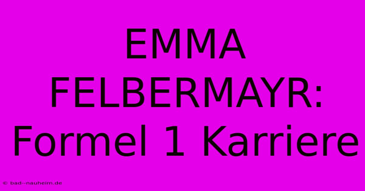 EMMA FELBERMAYR: Formel 1 Karriere