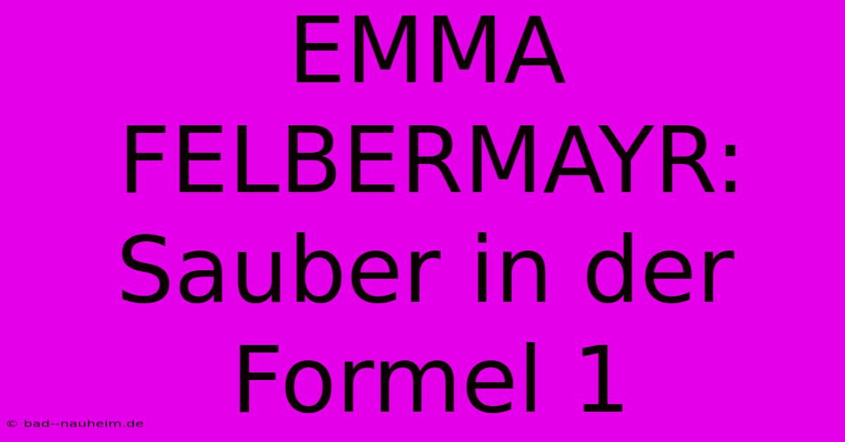 EMMA FELBERMAYR: Sauber In Der Formel 1