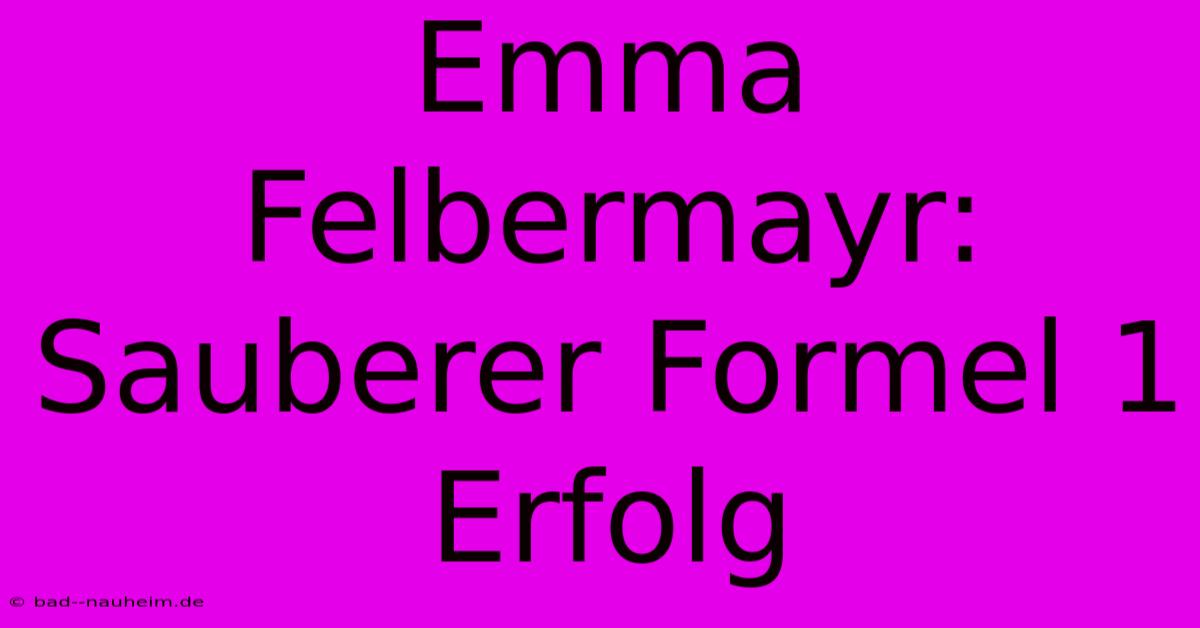 Emma Felbermayr: Sauberer Formel 1 Erfolg