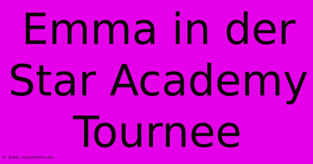 Emma In Der Star Academy Tournee