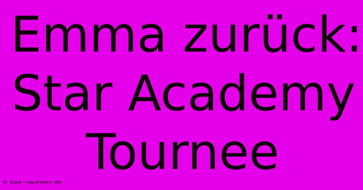 Emma Zurück: Star Academy Tournee