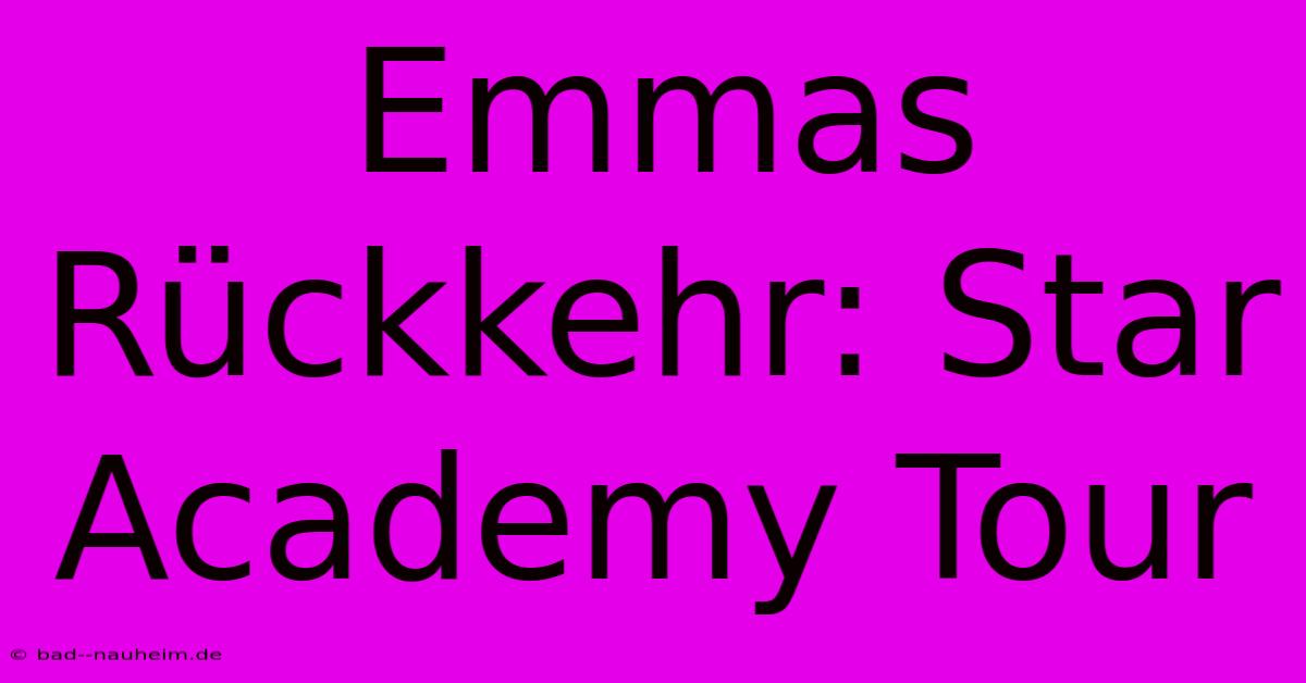 Emmas Rückkehr: Star Academy Tour