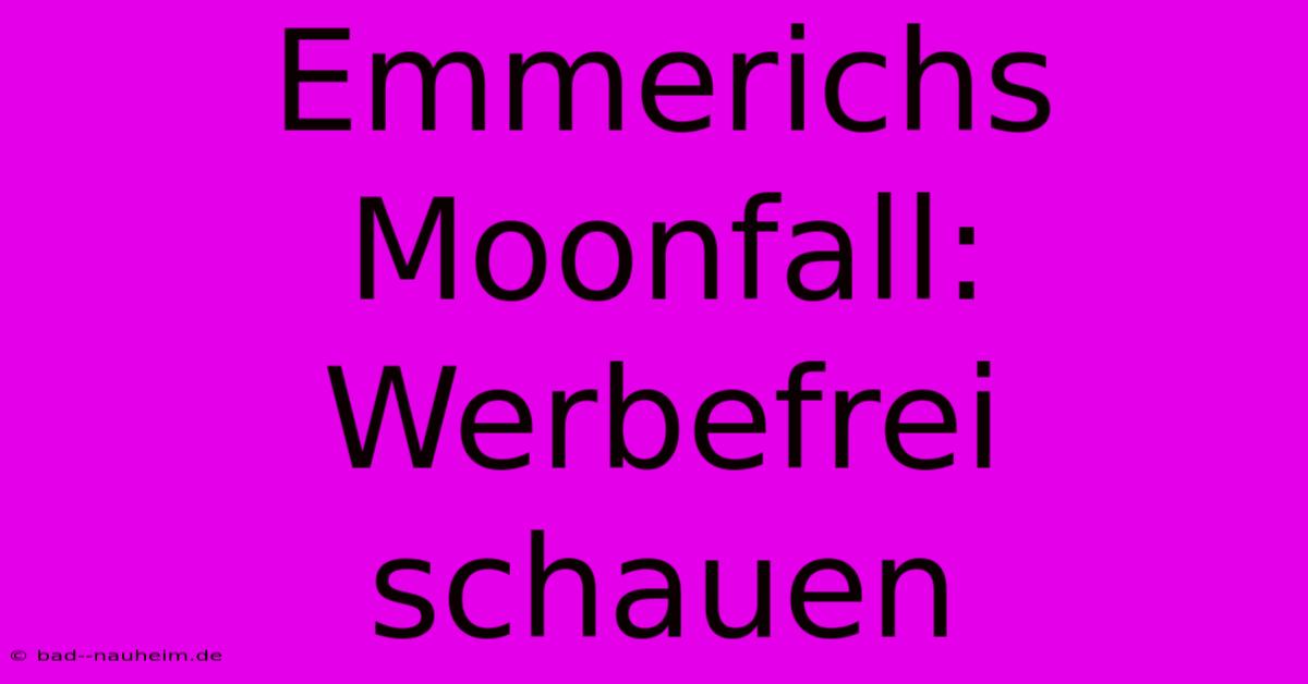 Emmerichs Moonfall:  Werbefrei Schauen