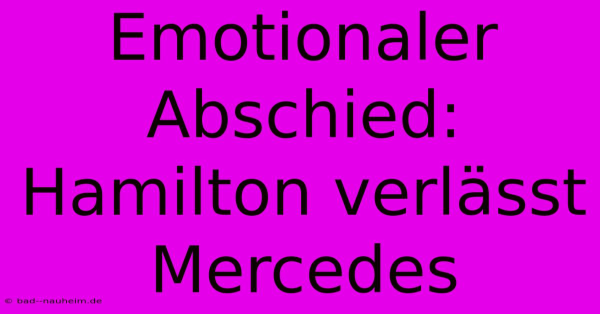 Emotionaler Abschied: Hamilton Verlässt Mercedes