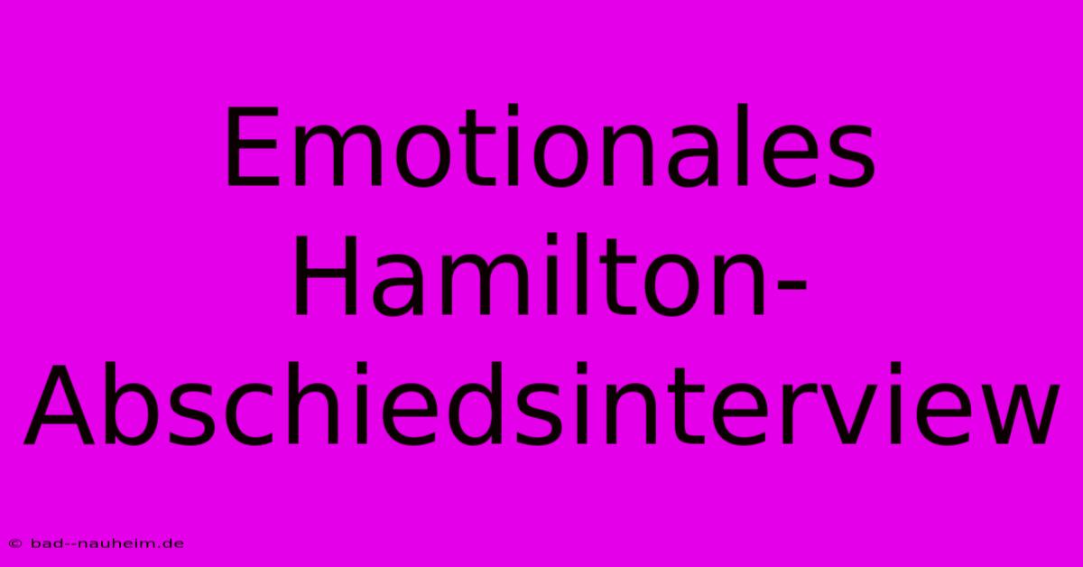 Emotionales Hamilton-Abschiedsinterview