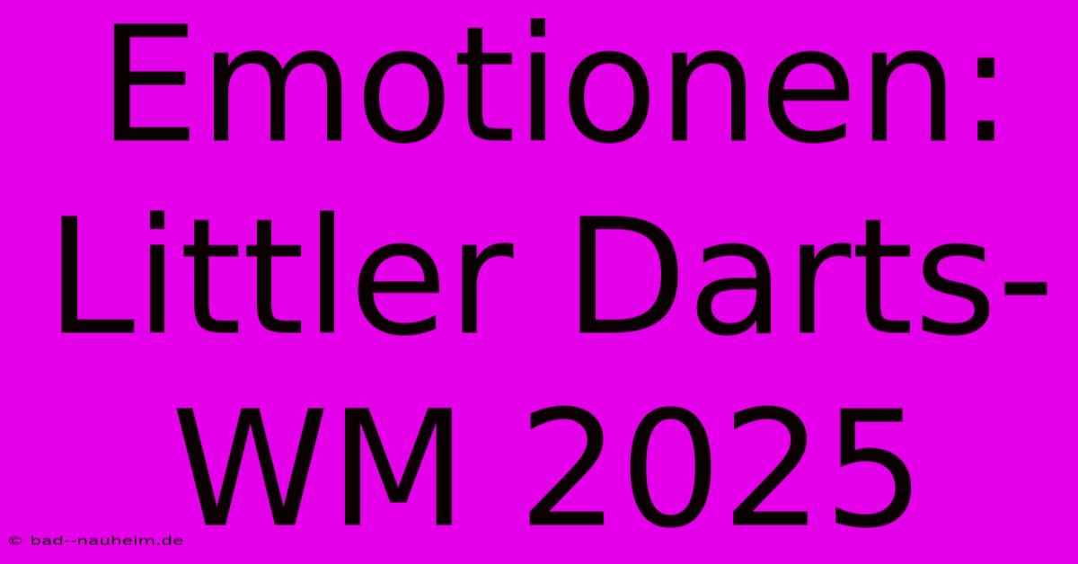 Emotionen: Littler Darts-WM 2025