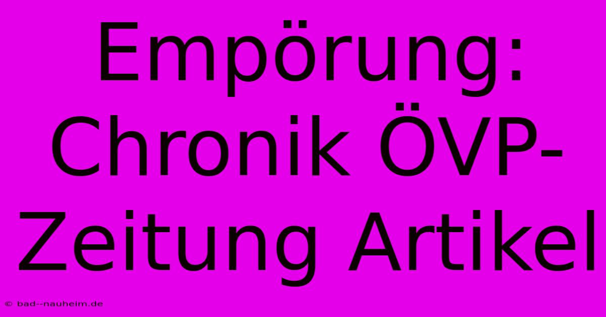 Empörung: Chronik ÖVP-Zeitung Artikel