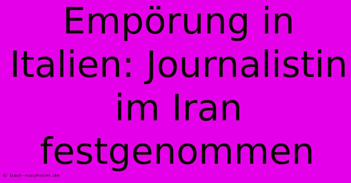 Empörung In Italien: Journalistin Im Iran Festgenommen