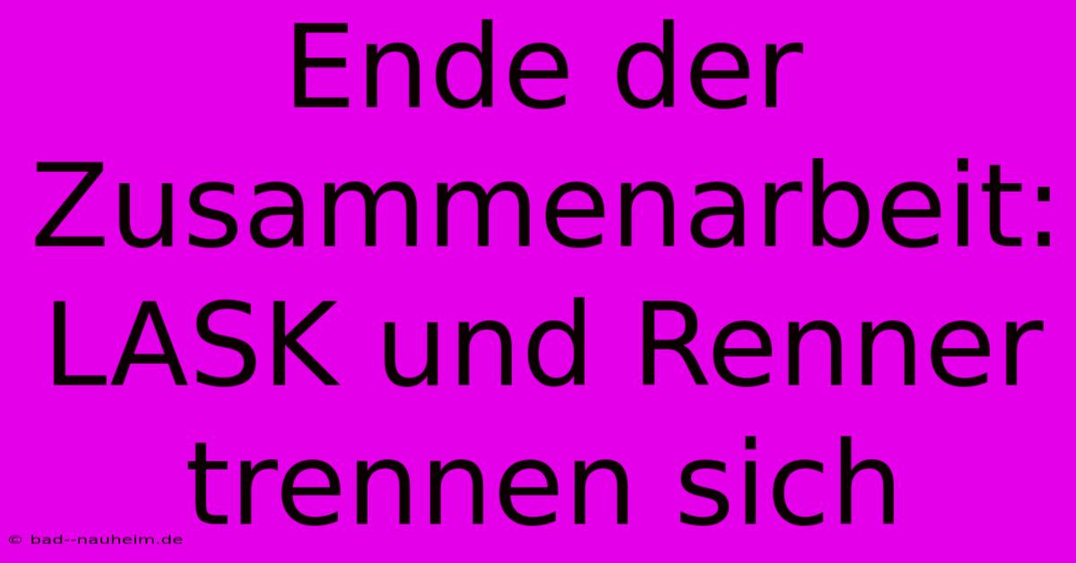 Ende Der Zusammenarbeit: LASK Und Renner Trennen Sich