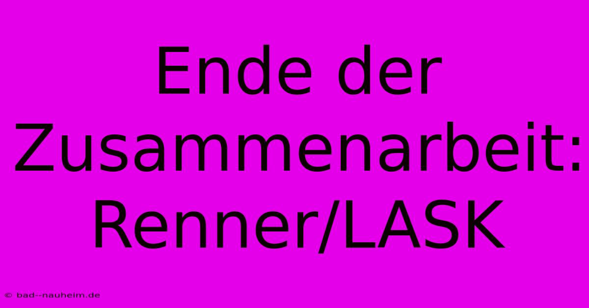 Ende Der Zusammenarbeit: Renner/LASK