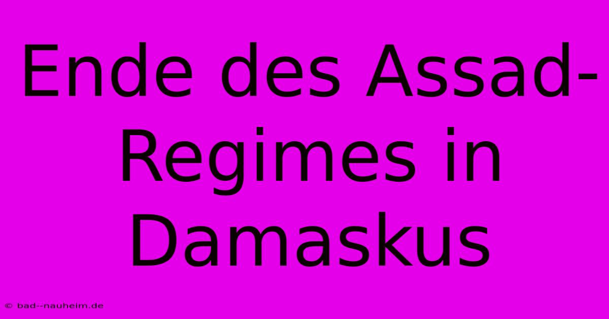 Ende Des Assad-Regimes In Damaskus