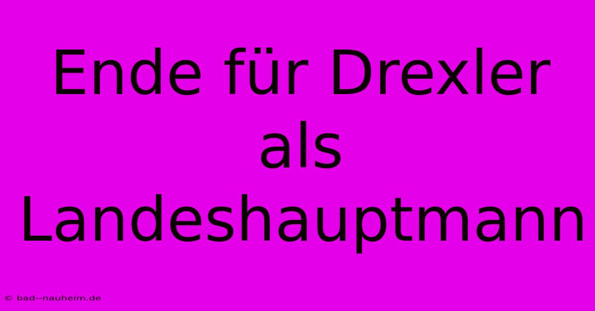 Ende Für Drexler Als Landeshauptmann