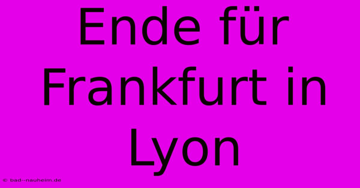 Ende Für Frankfurt In Lyon