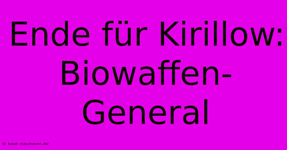 Ende Für Kirillow: Biowaffen-General