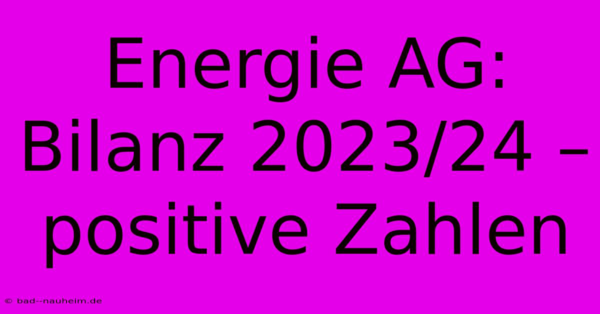 Energie AG: Bilanz 2023/24 – Positive Zahlen