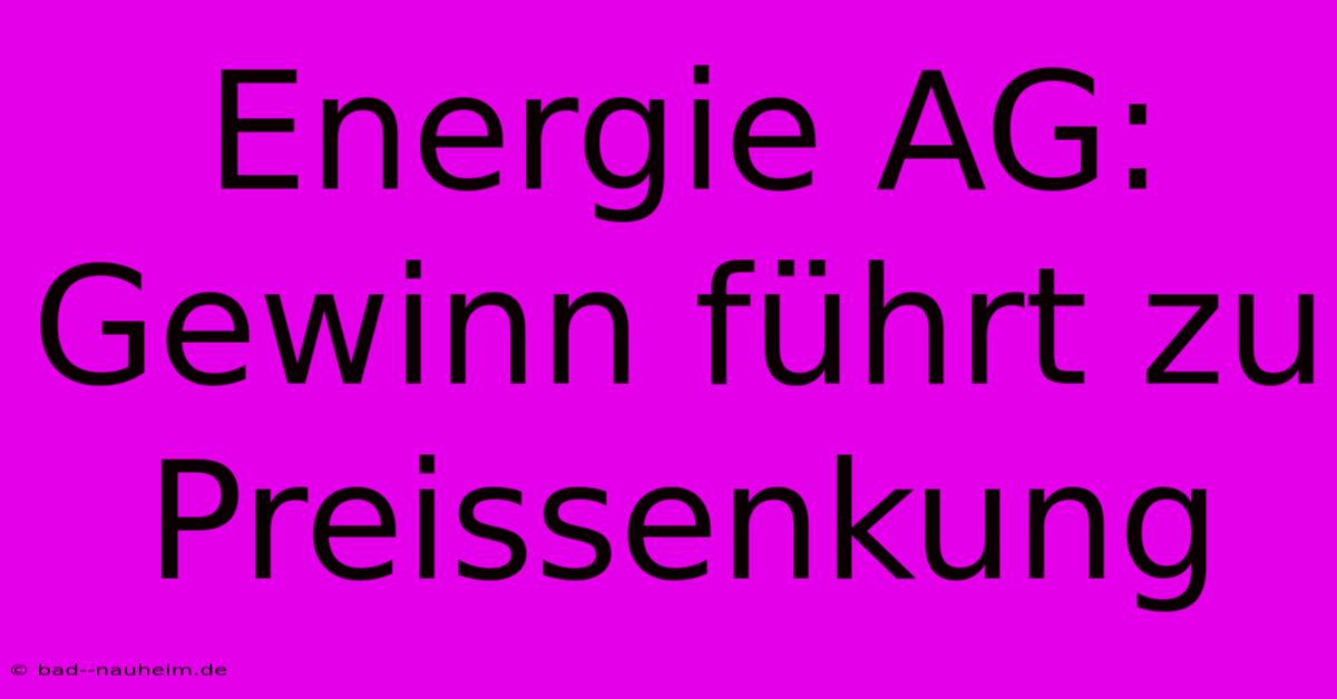 Energie AG:  Gewinn Führt Zu Preissenkung