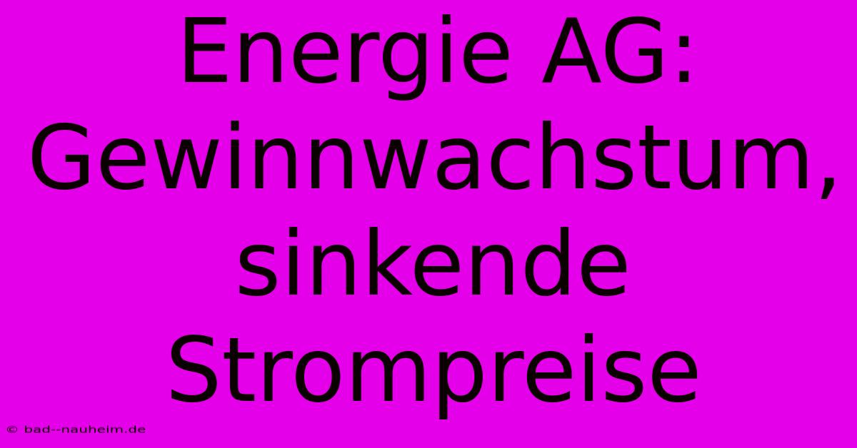 Energie AG:  Gewinnwachstum, Sinkende Strompreise