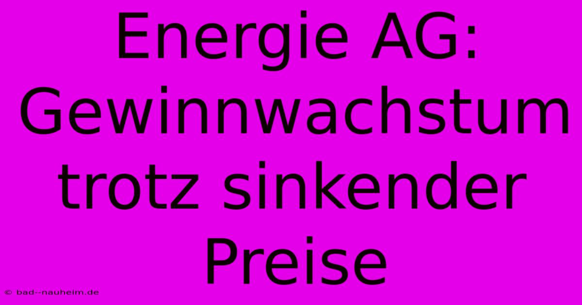 Energie AG:  Gewinnwachstum Trotz Sinkender Preise