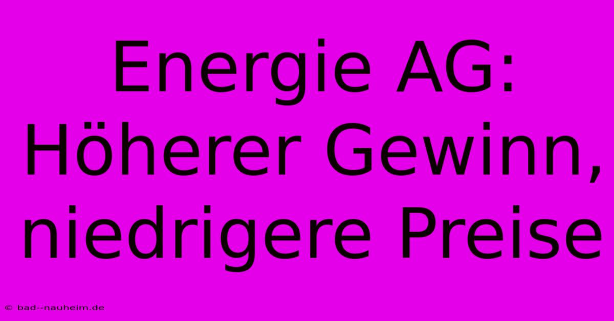 Energie AG: Höherer Gewinn, Niedrigere Preise