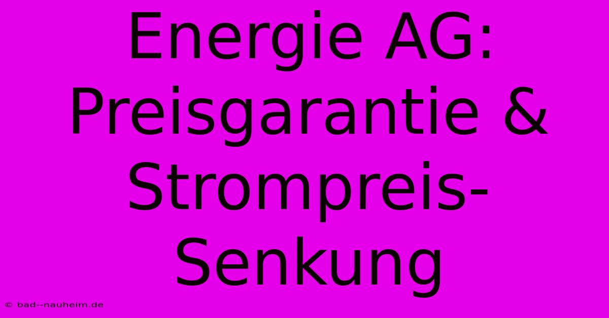 Energie AG: Preisgarantie & Strompreis-Senkung