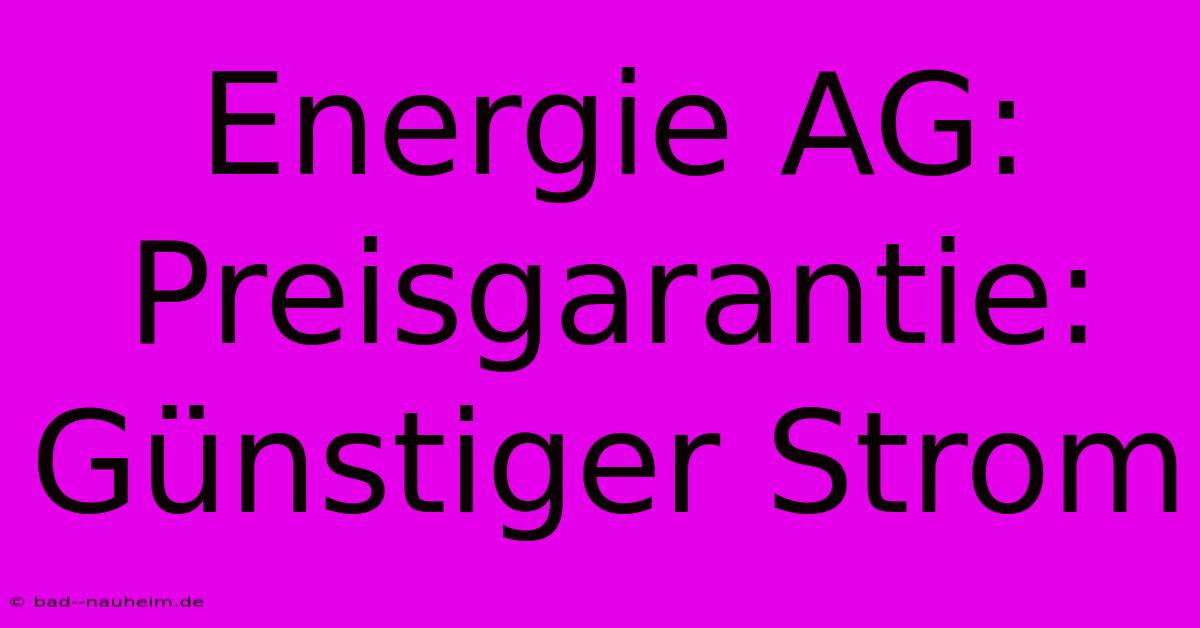 Energie AG:  Preisgarantie: Günstiger Strom