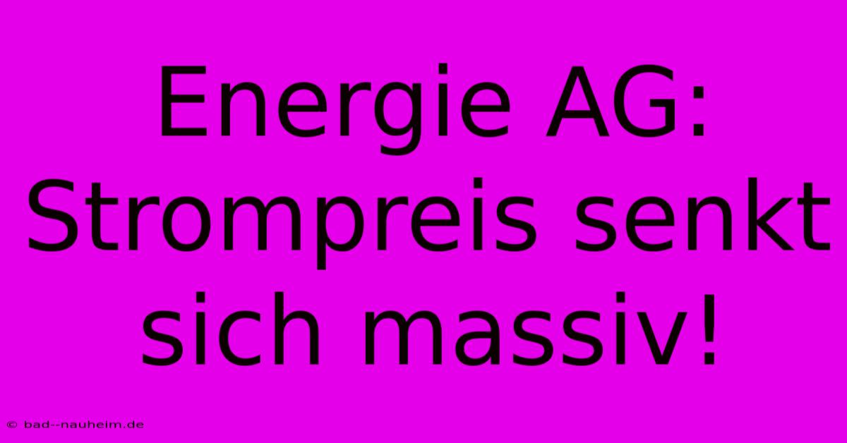 Energie AG: Strompreis Senkt Sich Massiv!