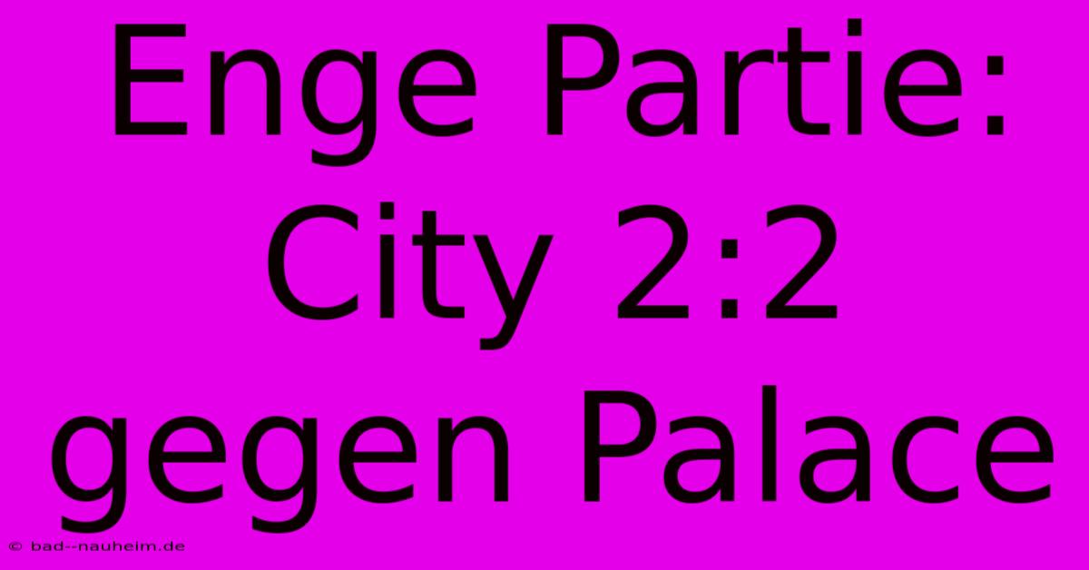 Enge Partie: City 2:2 Gegen Palace