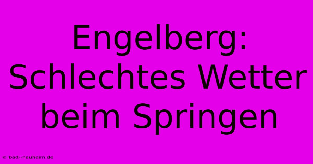 Engelberg: Schlechtes Wetter Beim Springen