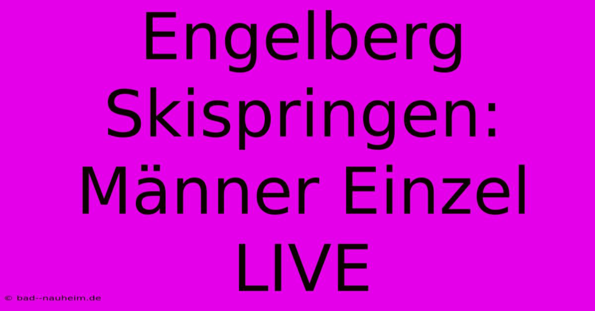 Engelberg Skispringen: Männer Einzel LIVE