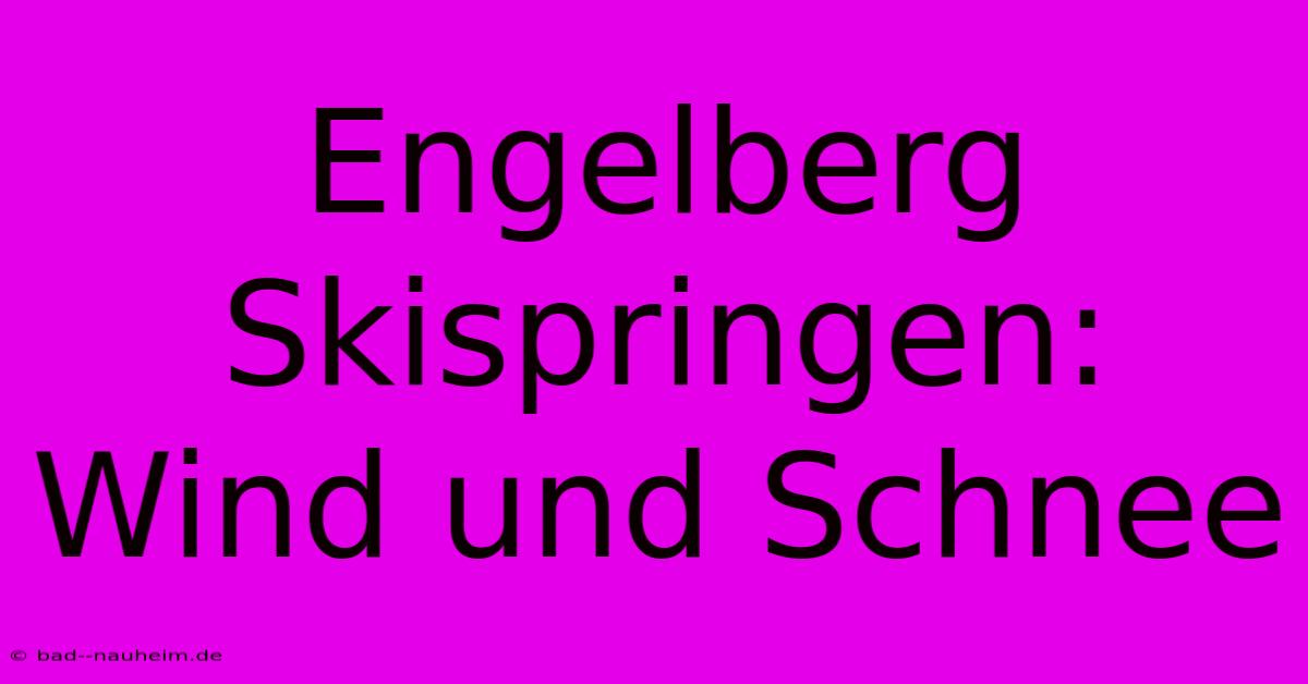 Engelberg Skispringen: Wind Und Schnee