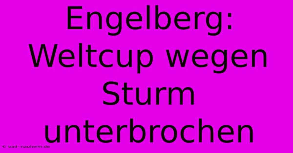 Engelberg: Weltcup Wegen Sturm Unterbrochen