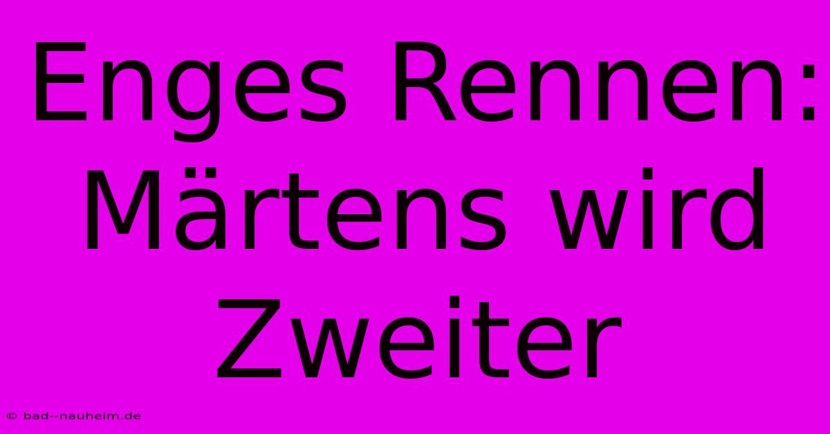 Enges Rennen: Märtens Wird Zweiter