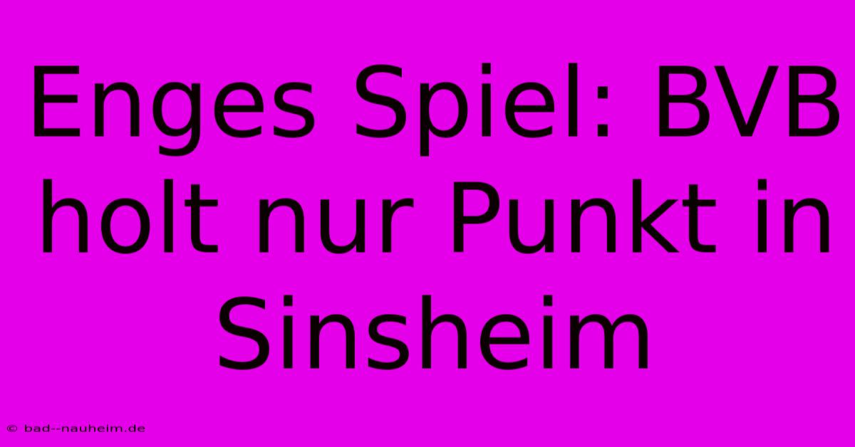 Enges Spiel: BVB Holt Nur Punkt In Sinsheim