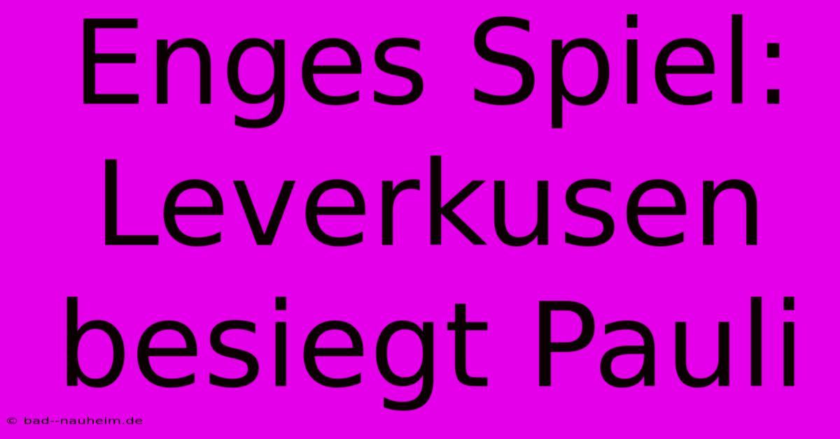 Enges Spiel: Leverkusen Besiegt Pauli