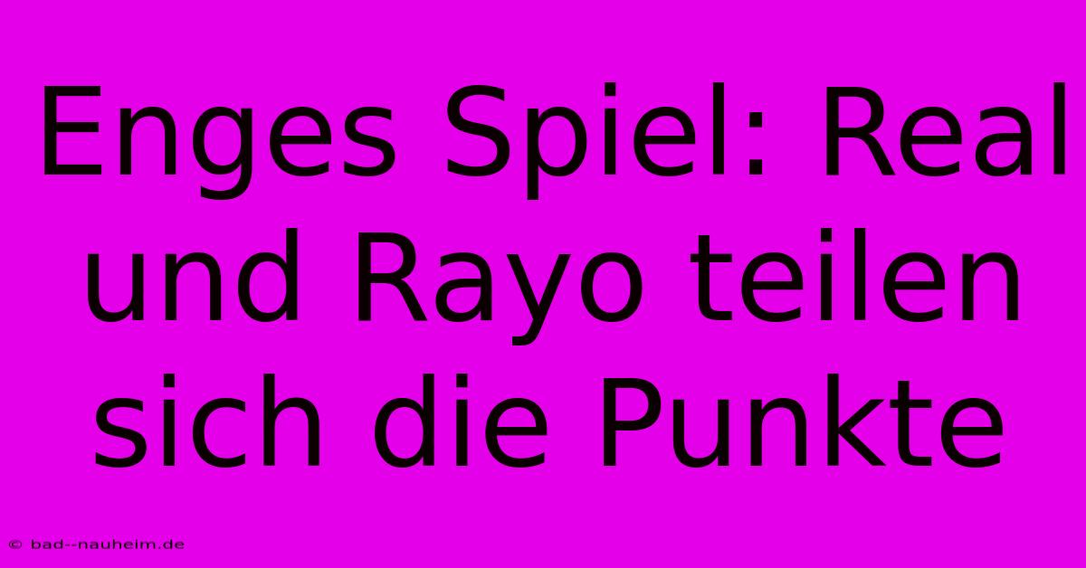 Enges Spiel: Real Und Rayo Teilen Sich Die Punkte