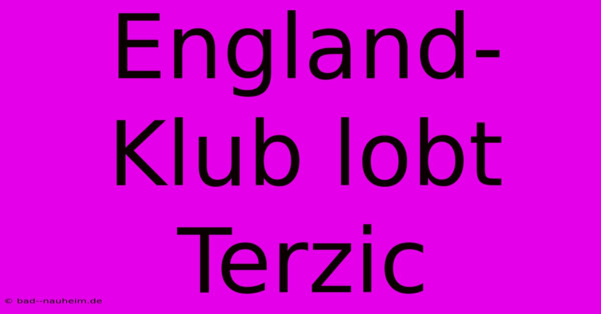 England-Klub Lobt Terzic