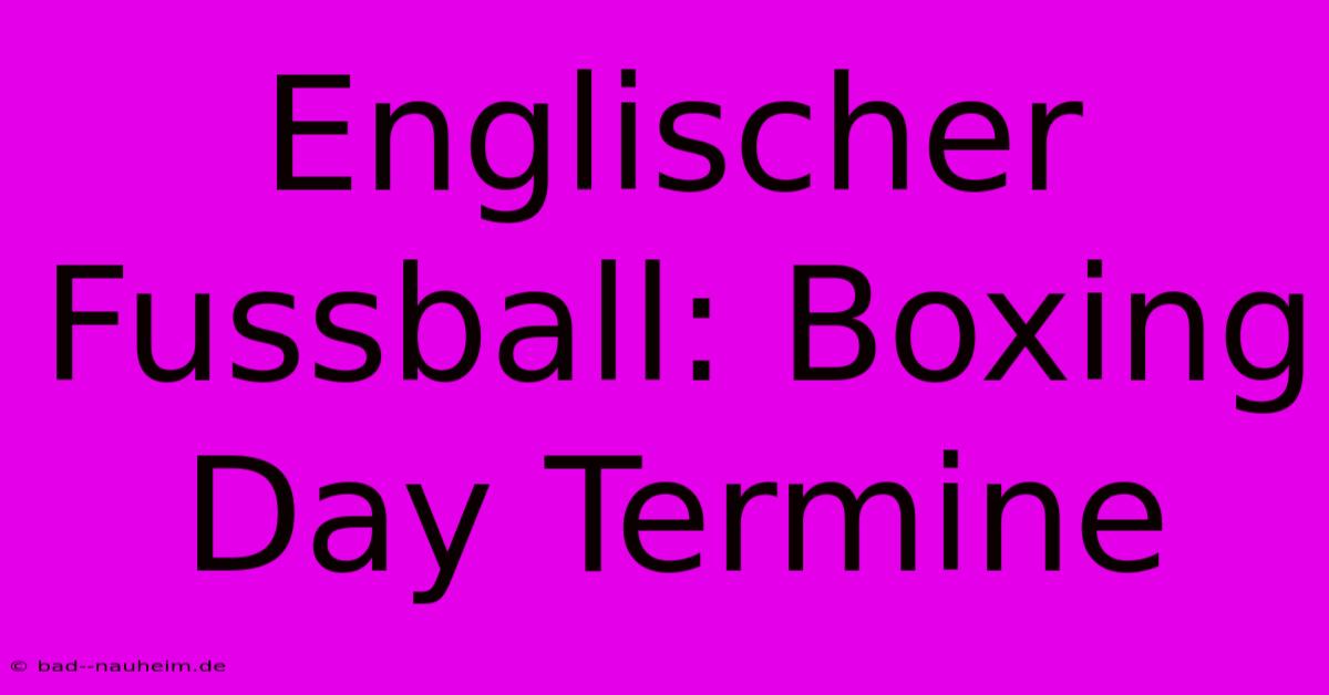 Englischer Fussball: Boxing Day Termine