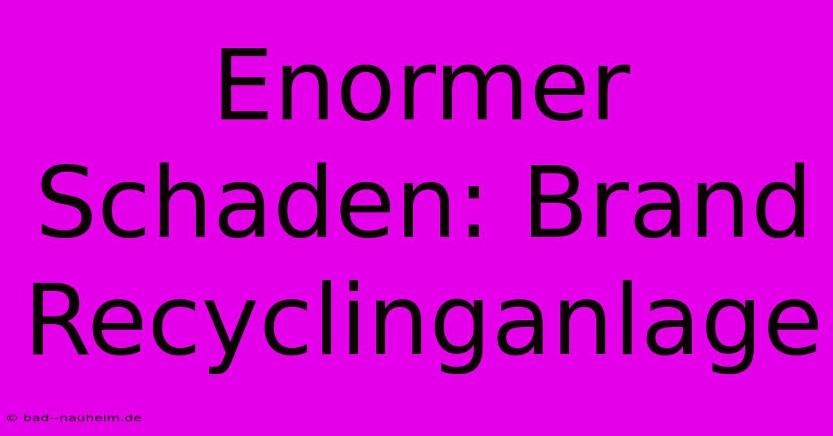 Enormer Schaden: Brand Recyclinganlage