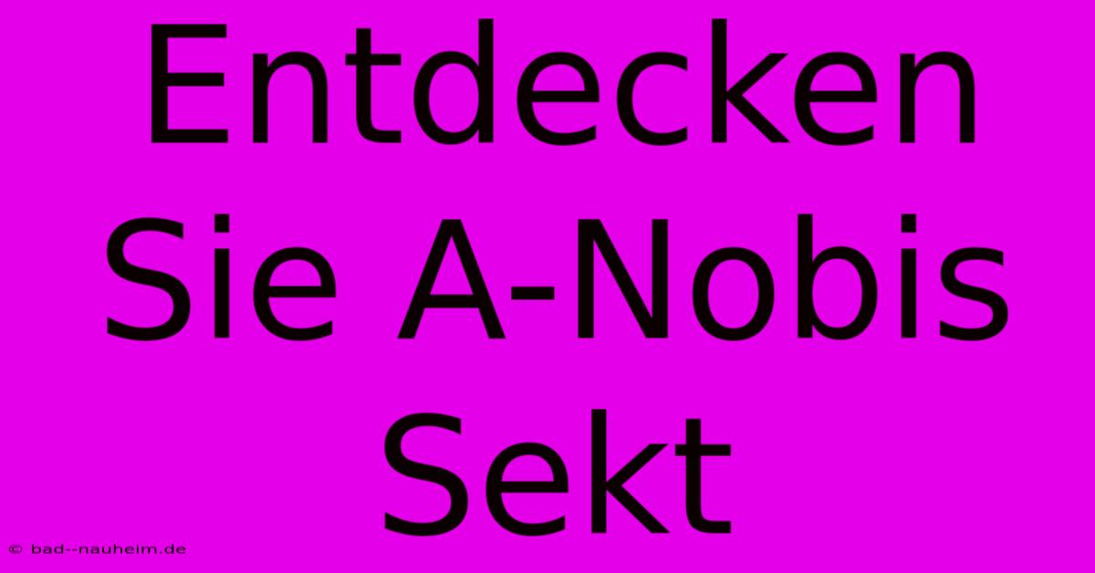 Entdecken Sie A-Nobis Sekt