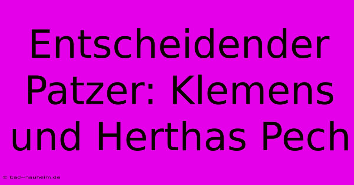 Entscheidender Patzer: Klemens Und Herthas Pech