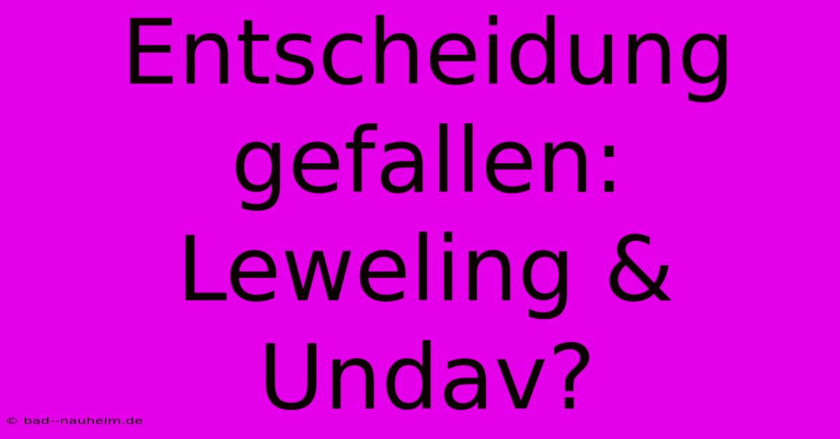 Entscheidung Gefallen: Leweling & Undav?