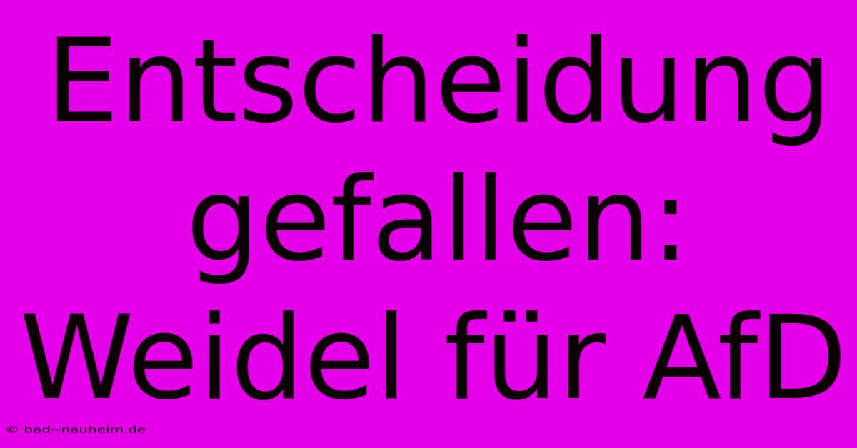 Entscheidung Gefallen: Weidel Für AfD