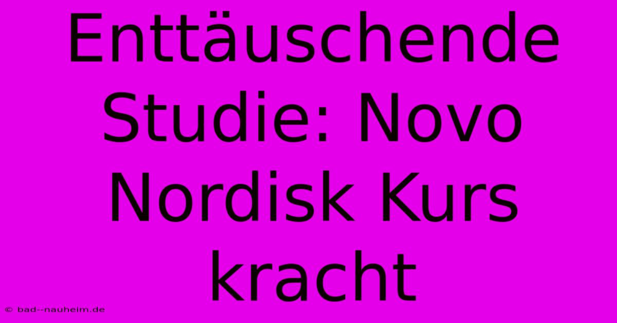 Enttäuschende Studie: Novo Nordisk Kurs Kracht